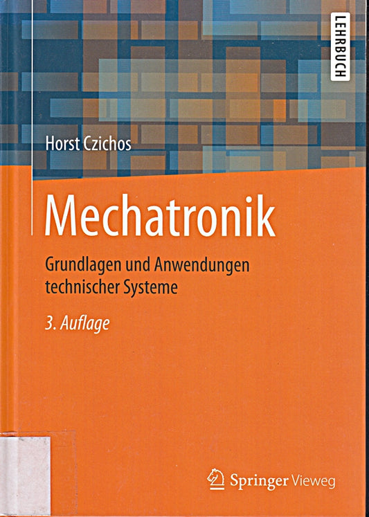 Mechatronik: Grundlagen und Anwendungen technischer Systeme