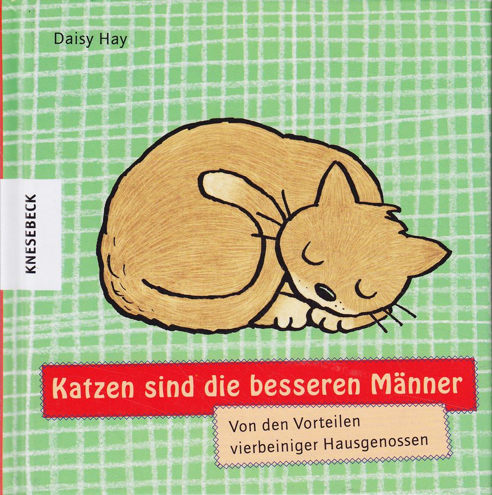 Katzen sind die besseren Männer: Von den Vorteilen vierbeiniger Hausgenossen