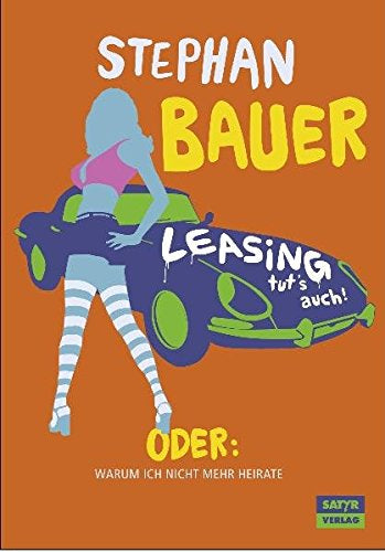 Leasing tut's auch: Oder: Warum ich nicht mehr heirate