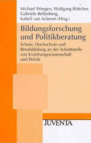 Weegen  Bildungsforschung und Politikberatung: Schule  Hochschule und Berufsbildung an der Schnittstelle von Erziehungswissenschaft und Politik (Juventa Paperback)