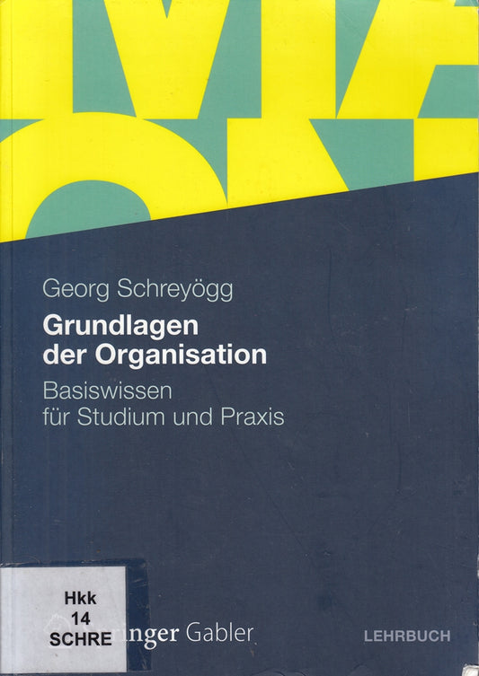 Grundlagen der Organisation: Basiswissen für Studium und Praxis
