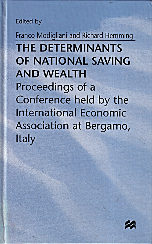 The Determinants of National Saving and Wealth: Proceedings of a Conference held by the International Economic Association at Bergamo  Italy (International Economic Association Series)