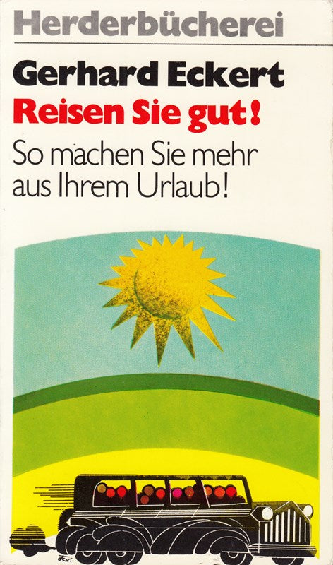 Gerhard eckert: Reisen Sie gut! - So machen Sie mehr aus Ihrem Urlaub