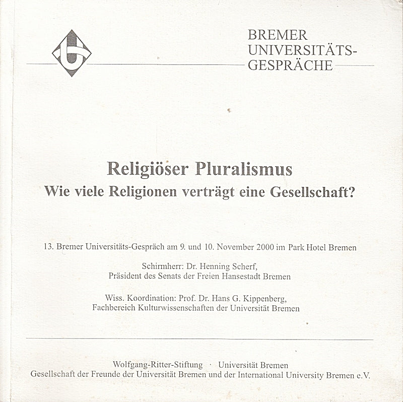 Religiöser Pluralismus. Wie viele Religionen verträgt eine Gesellschaft? 13. Bremer Universitätsgespräch am 9. und 10. November 2000 im Park Hotel Bremen