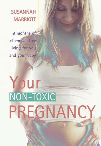 Your non-Toxic Pregnancy: 9 Months of Chemical free living for your and your baby: Your Guide to Creating a Chemical-free Enviroment for Yourself and Your Baby