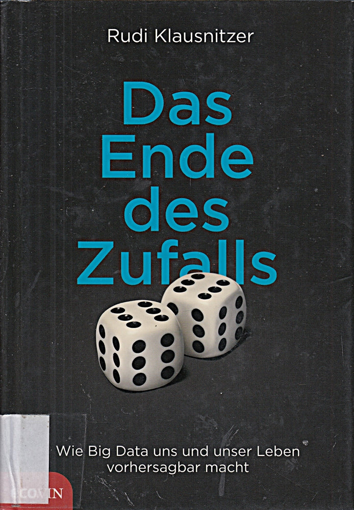 Das Ende des Zufalls: Wie Big Data uns und unser Leben vorhersagbar macht