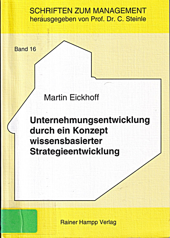 Unternehmensentwicklung durch ein Konzept wissensbasierter Strategieentwicklung: Zugl. Diss. (Schriften zum Management)