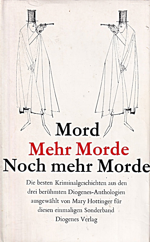 Mord. Mehr Morde. Noch mehr Morde. Die besten Kriminalgeschichten aus den drei berühmten Diogenes-Anthologien  ausgewählt von Mary Hottinger. Vignetten von Paul Flora.