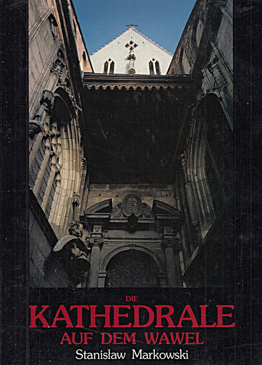 Markowski  Stanislaw: Die Kathedrale auf dem Wawel. Kraków  Postscriptum/ Kielce  Jednosc  1993. 33 cm. 202 S. m. zahlr. Abb. Pappband. Schutzumschl. (ISBN 83-85833-05-6)