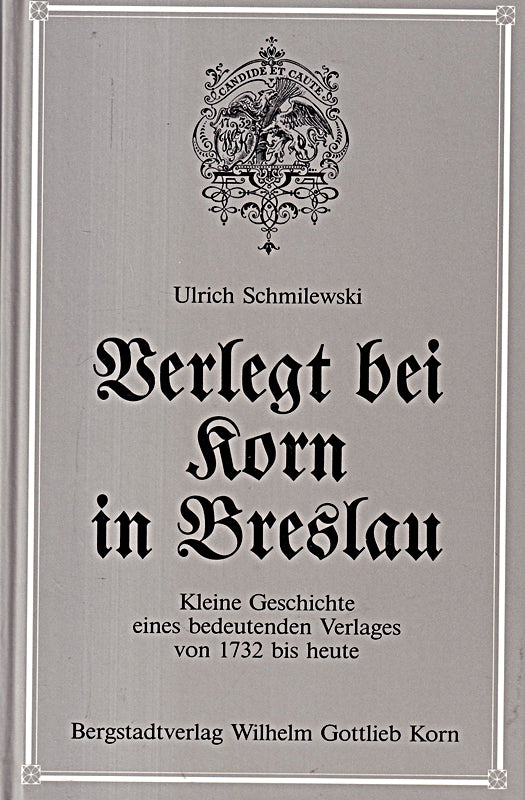 Verlegt bei Korn in Breslau   Kleine Geschichte eines bedeutenden Verlages von 1732 bis heute