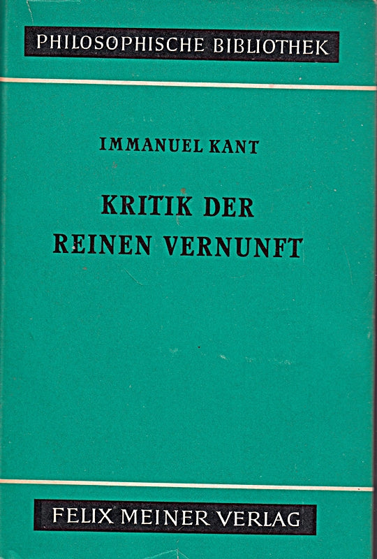 Kritik der reinen Vernunft von Immanuel Kant . Philosophische Bibliothek Band 37 a . (Unveränderter Nachdruck der von Raymund Schmidt besorgten Ausgabe)