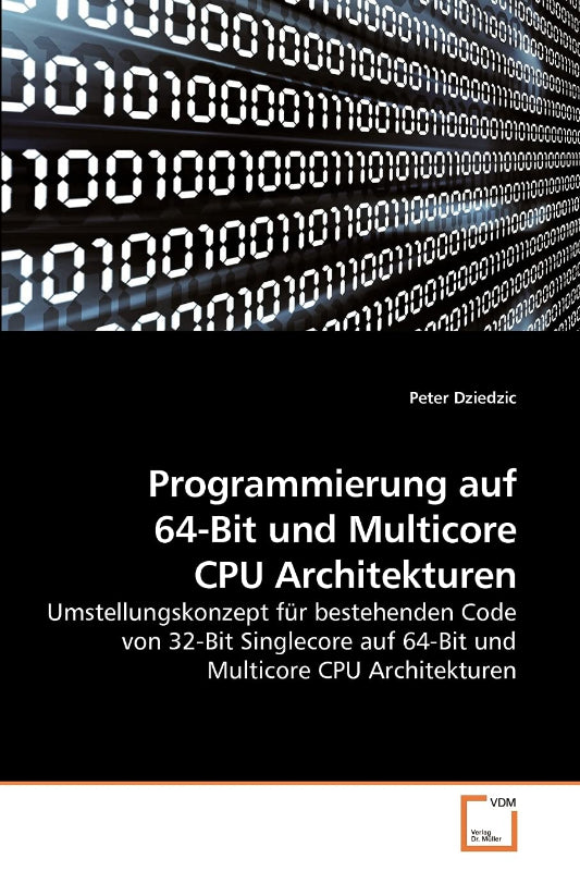 Programmierung auf 64-Bit und Multicore CPU Architekturen: Umstellungskonzept für bestehenden Code von 32-Bit Singlecore auf 64-Bit und Multicore CPU Architekturen