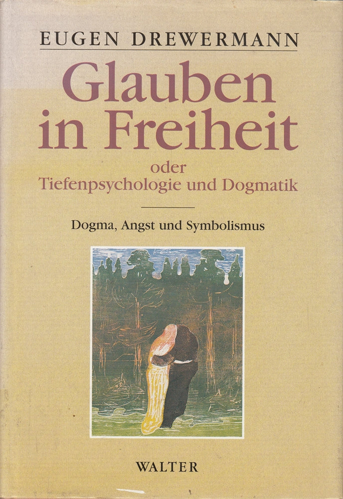 Glauben in Freiheit oder Tiefenpsychologie und Dogmatik. Band 1: Dogma  Angst und Symbolismus.