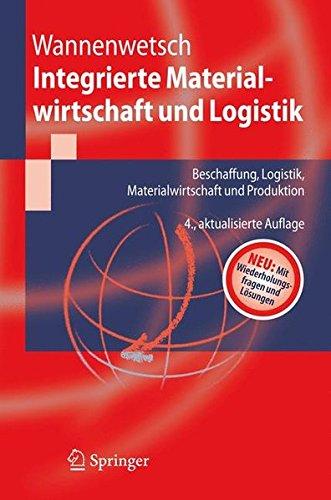 Integrierte Materialwirtschaft und Logistik: Beschaffung  Logistik  Materialwirtschaft und Produktion. Neu: mit Wiederholungsfragen und Lösungen