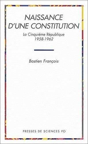Naissance d'une constitution: La cinquième République  1958-1962