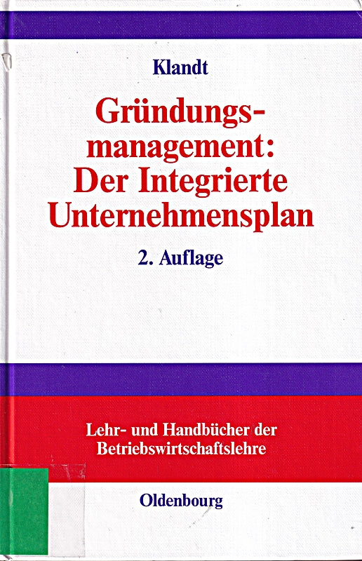 Gründungsmanagement: Der Integrierte Unternehmensplan: Business Plan als zentrales Instrument für die Gründungsplanung (Lehr- und Handbücher der Betriebswirtschaftslehre)