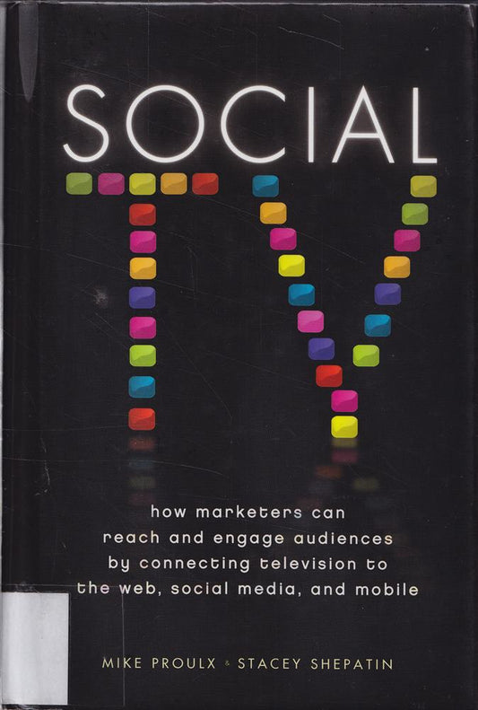 Social TV: How Marketers Can Reach and Engage Audiences by Connecting Television to the Web  Social Media  and Mobile