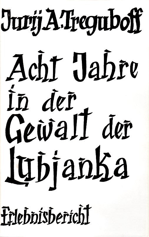 Acht Jahre in der Gewalt der Lubjanka. Erlebnisbericht.