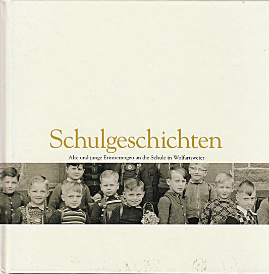 Schulgeschichten -Alte und junge Erinnerungen an die Schule in Wolfartsweier