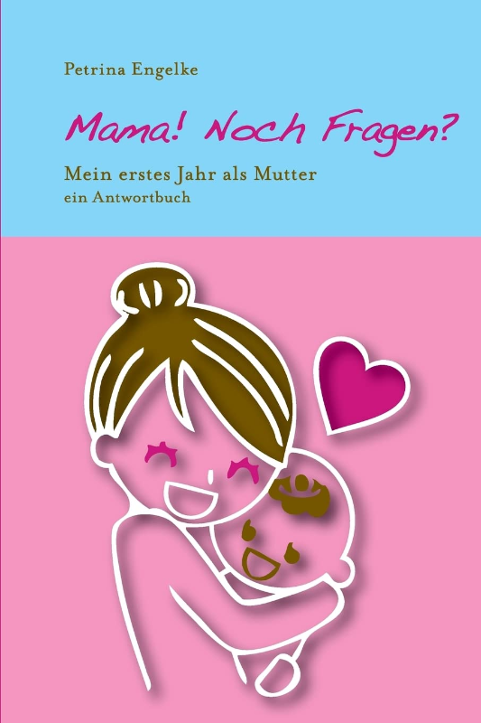 Mama! Noch Fragen?: Mein erstes Jahr als Mutter