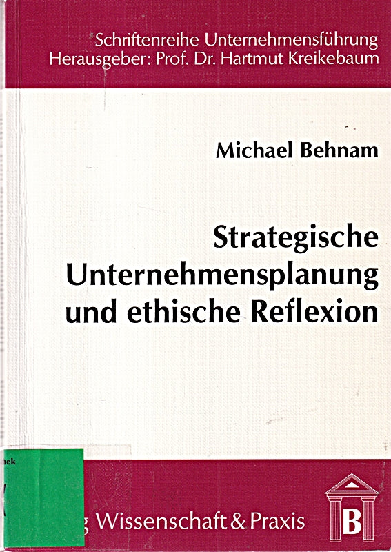 Strategische Unternehmensplanung und ethische Reflexion.: Dissertationsschrift (Schriftenreihe Unternehmensführung)