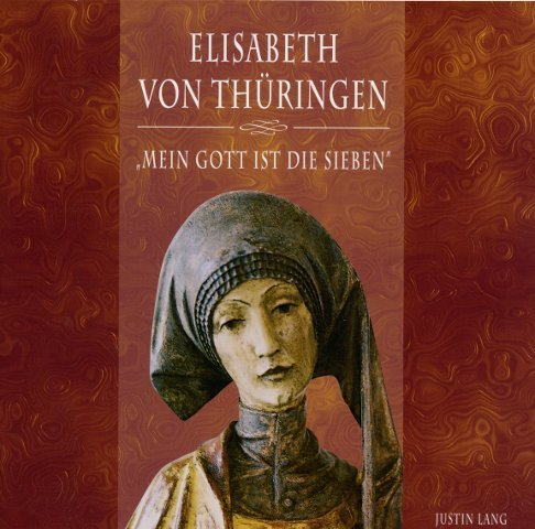 Elisabeth von Thüringen: Mein Gott ist die Sieben