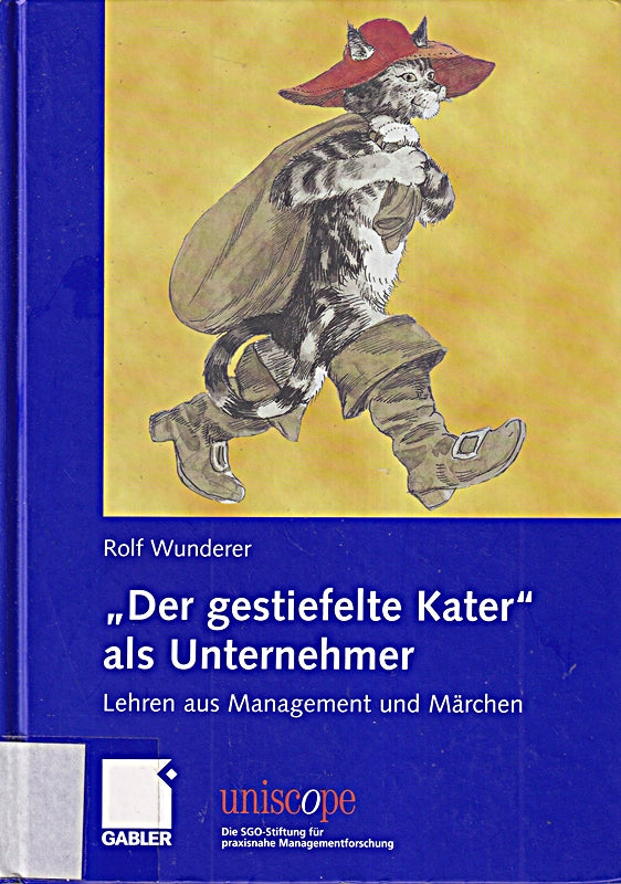 'Der gestiefelte Kater' als Unternehmer: Lehren aus Management und Märchen (uniscope. Die SGO-Stiftung für praxisnahe Managementforschung)