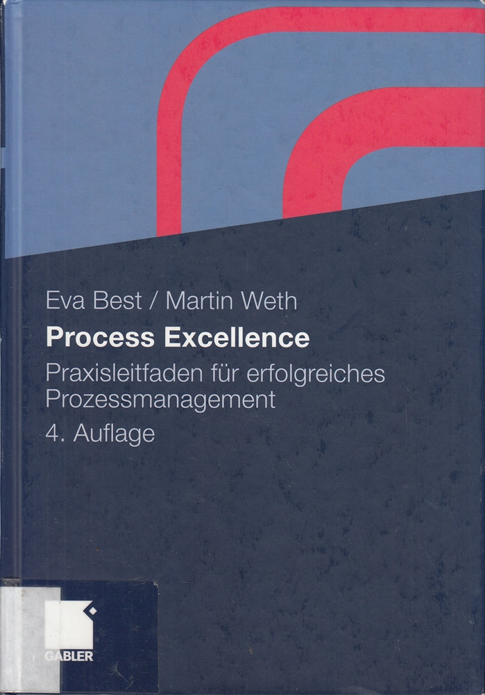 Process Excellence: Praxisleitfaden für erfolgreiches Prozessmanagement
