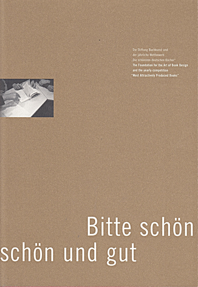 'Bitte schön und gut': Die Stiftung Buchkunst und der jährliche Wettbewerb 'Die schönsten deutschen Bücher'. The Foundation for the Art of Book Design and the yearly competition 'Most Attractively Produced Books'