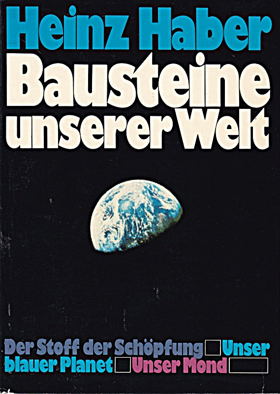 Bausteine unserer Welt. Enthält: Der Stoff der Schöpfung. - Unser blauer Planet. - Unser Mond.