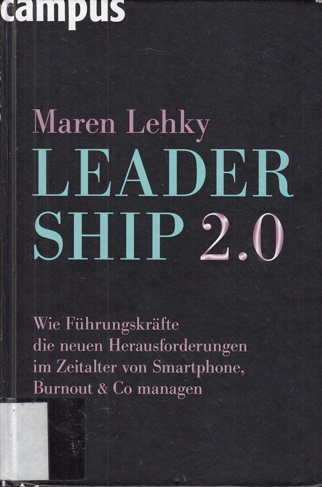 Leadership 2.0: Wie Führungskräfte die neuen Herausforderungen im Zeitalter von Smartphone  Burn-out & Co. managen
