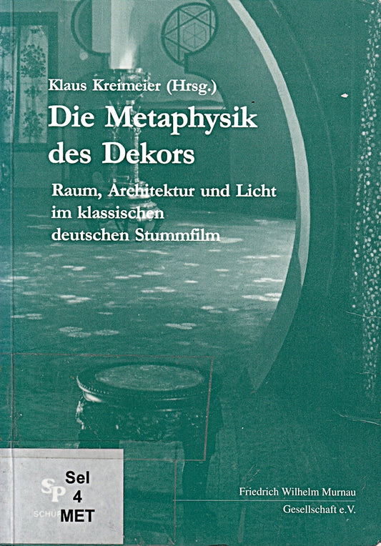 Die Metaphysik des Dekors: Raum  Architektur und Licht im klassischen deutschen Stummfilm