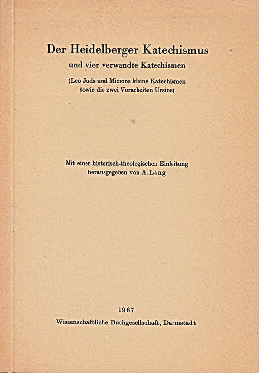 Der Heidelberger Katechismus: Und Vier Verwandte Katechismen (Leo Jud's Und Micron's Kleine Katechis