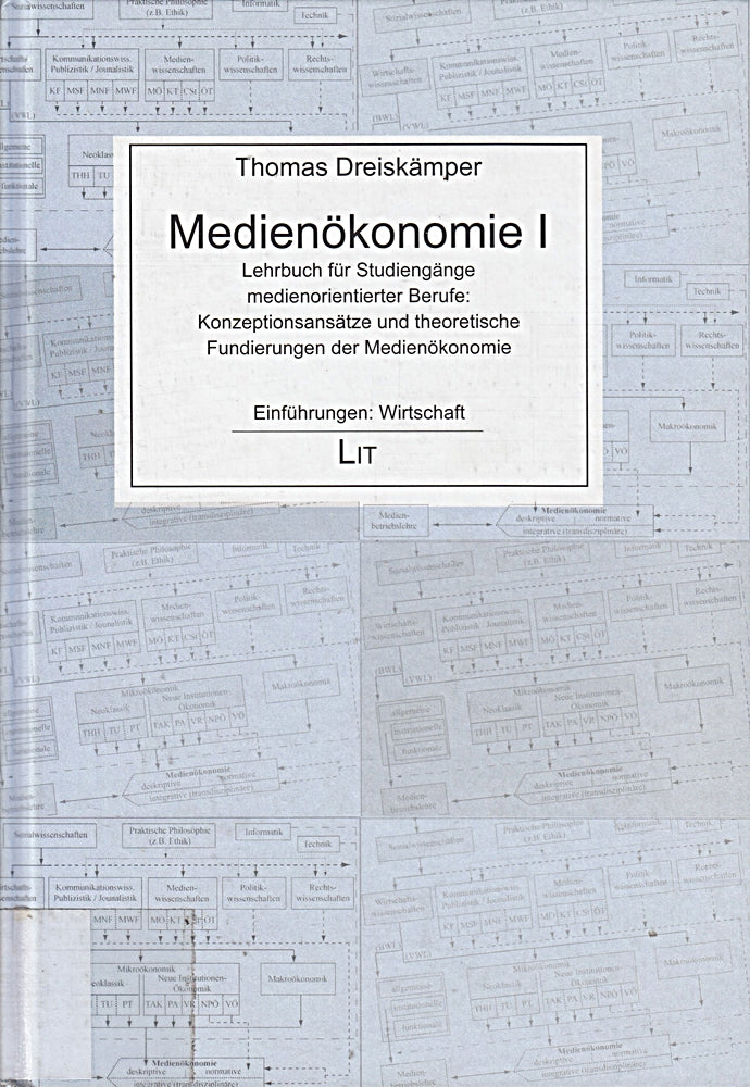 Medienökonomie 1: Lehrbuch für Studiengänge medienorientierter Berufe: Konzeptionsansätze und theoretische Fundierungen der Medienökonomie