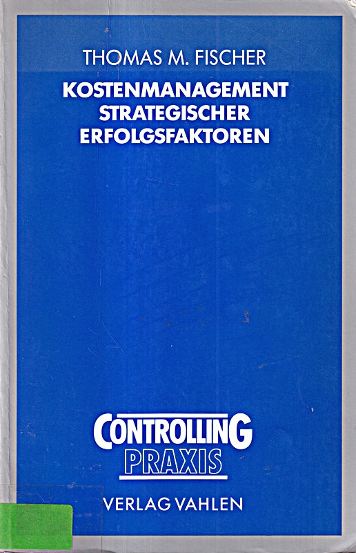 Kostenmanagement strategischer Erfolgsfaktoren: Instrumente zur operativen Steuerung der strategischen Schlüsselfaktoren Qualität  Flexibilität und Schnelligkeit