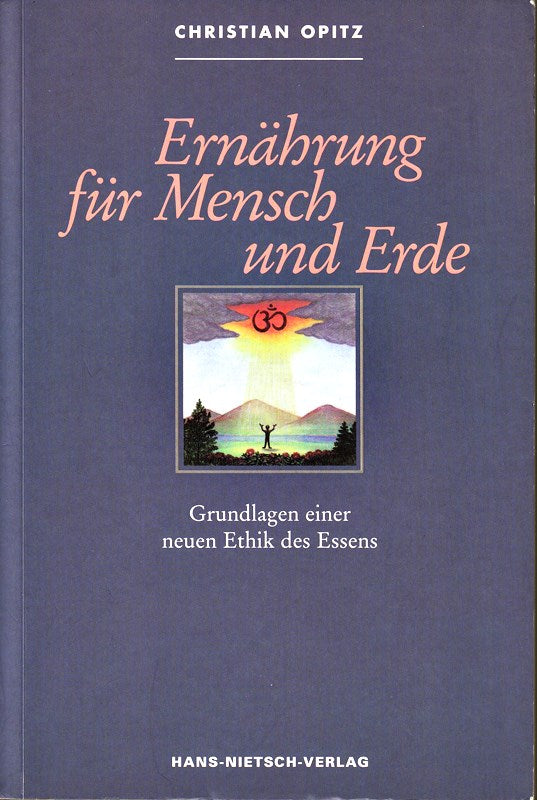 Ernährung für Mensch und Erde. Grundlagen einer neuen Ethik des Essens.