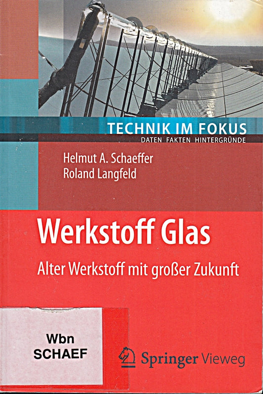 Werkstoff Glas: Alter Werkstoff mit großer Zukunft (Technik im Fokus)