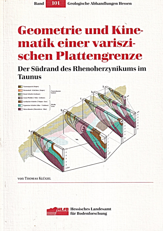 Geometrie und Kinematik einer variszischen Plattengrenze: Der Südrand des Rhenoherzynikums im Taunus (Geologische Abhandlungen Hessen)
