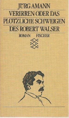 Verirren oder das plötzliche Schweigen des Robert Walser