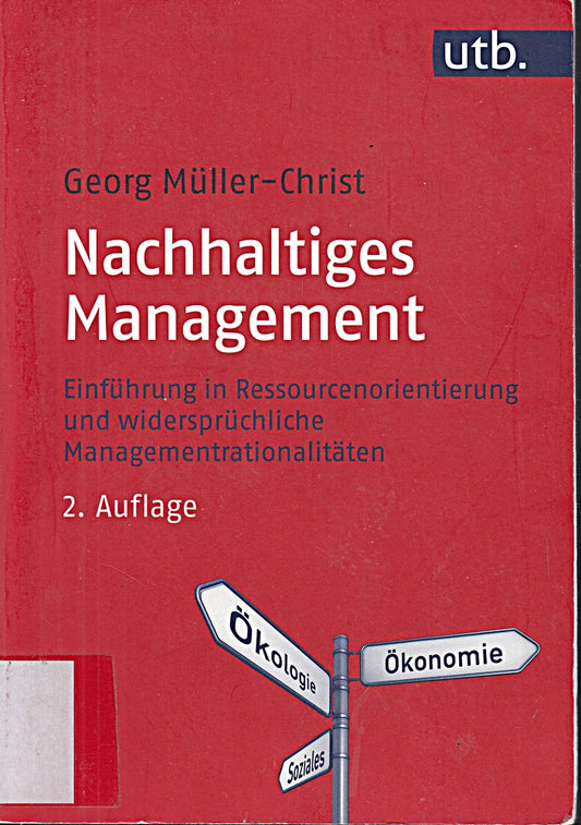Nachhaltiges Management: Einführung in Ressourcenorientierung und widersprüchliche Managementrationalitäten
