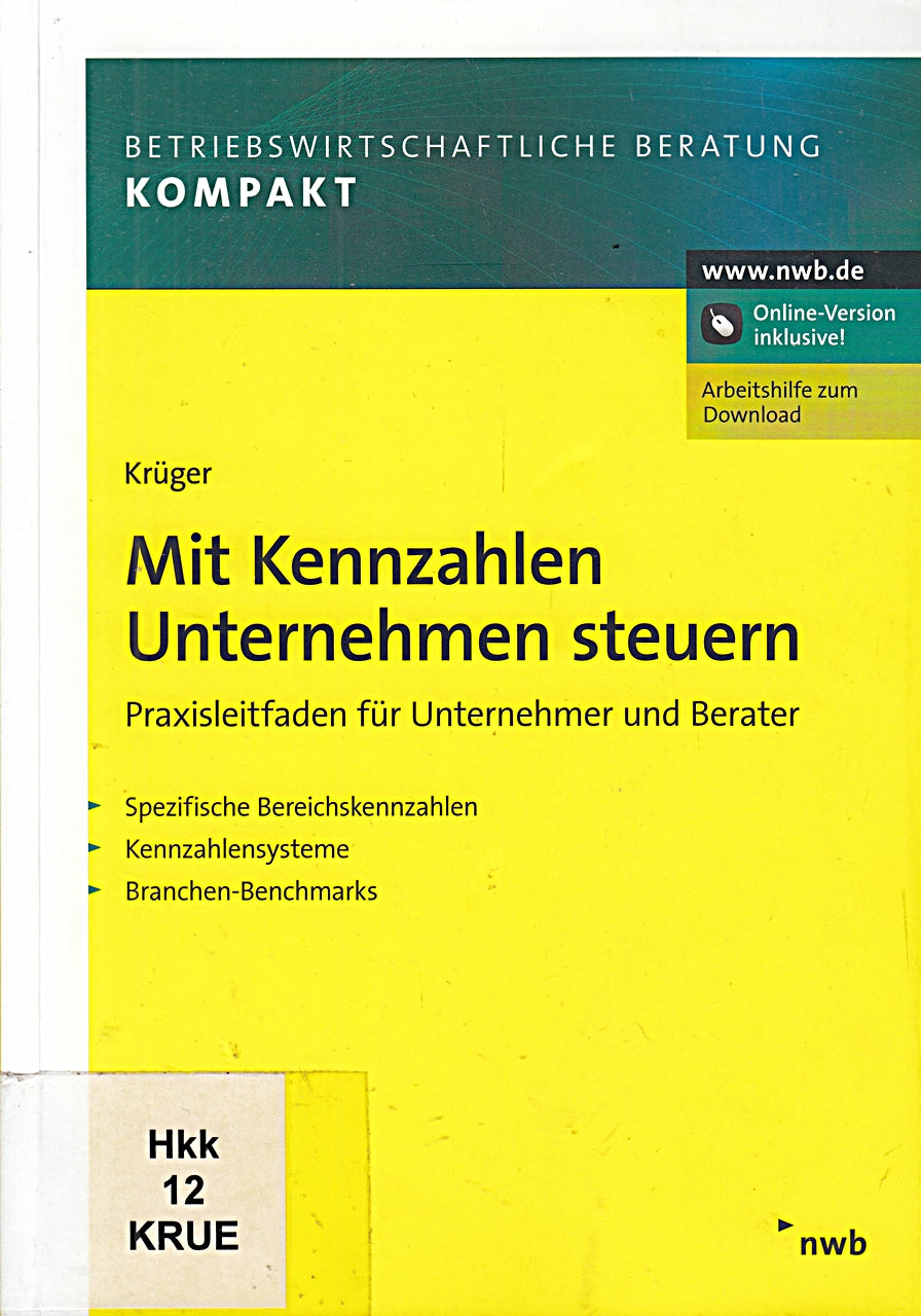 Mit Kennzahlen Unternehmen steuern Praxisleitfaden für Unternehmer und Berater. Spezifische Bereichskennzahlen. Kennzahlensysteme. Branchen-Benchmarks