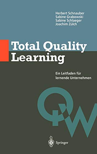 Total Quality Learning: Ein Leitfaden für lermende Unternehmen (Qualitätswissen)