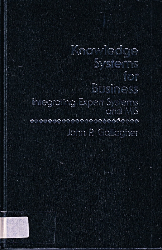 Knowledge Systems for Business: Integrating Expert Systems and Mis: Integrating Expert Systems and Management Information Systems