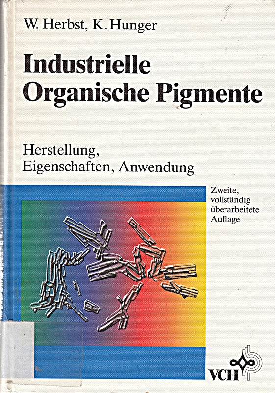 Industrielle Organische Pigmente: Herstellung  Eigenschaften  Anwendung