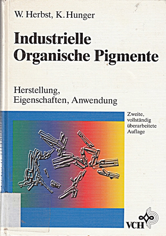 Industrielle Organische Pigmente: Herstellung  Eigenschaften  Anwendung