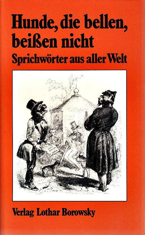 Hunde  die bellen  beißen nicht. Sprichwörter aus aller Welt.