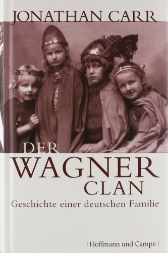 Der Wagner-Clan. Geschichte einer deutschen Familie von Jonathan Carr (2008) Gebundene Ausgabe