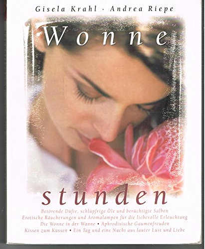 Wonnestunden - betörende Düfte  schlüpfrige Öle  berüchtigte Salben  Erotische Räucherungen  Aromalampen für liebevolle Erleuchtung  Wonne in der Wanne  Aphrodisische Gaumenfreuden  Kissen zum Küssen  Tag und Nacht mit Lust und Liebe (Esoterik/Erotik)