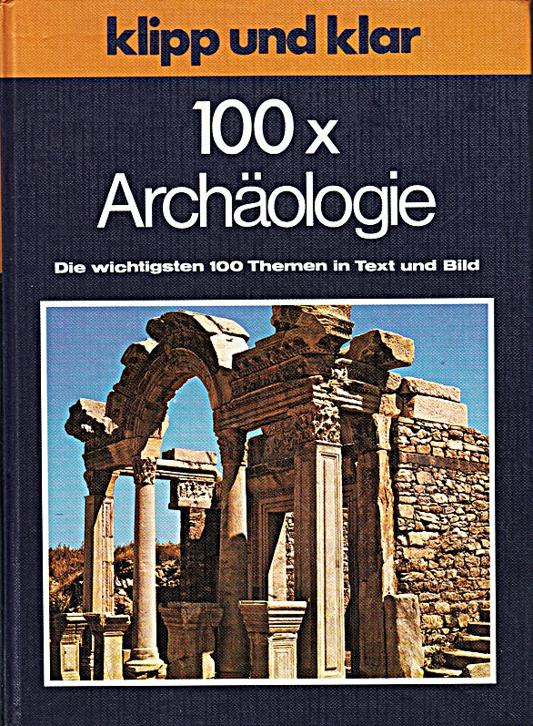 100 x Archäologie. Klipp und klar.