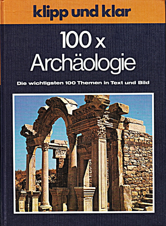 100 x Archäologie. Klipp und klar.